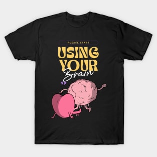 Please start using your brain T-Shirt